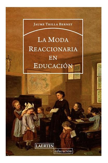 LA MODA REACCIONARIA EN EDUCACIÓN | 9788416783588 | TRILLA BERNET, JORDI | Galatea Llibres | Librería online de Reus, Tarragona | Comprar libros en catalán y castellano online