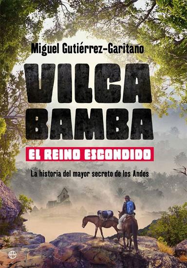 VILCABAMBA. EL REINO ESCONDIDO | 9788491640882 | GUTIéRREZ-GARITANO, MIGUEL | Galatea Llibres | Librería online de Reus, Tarragona | Comprar libros en catalán y castellano online
