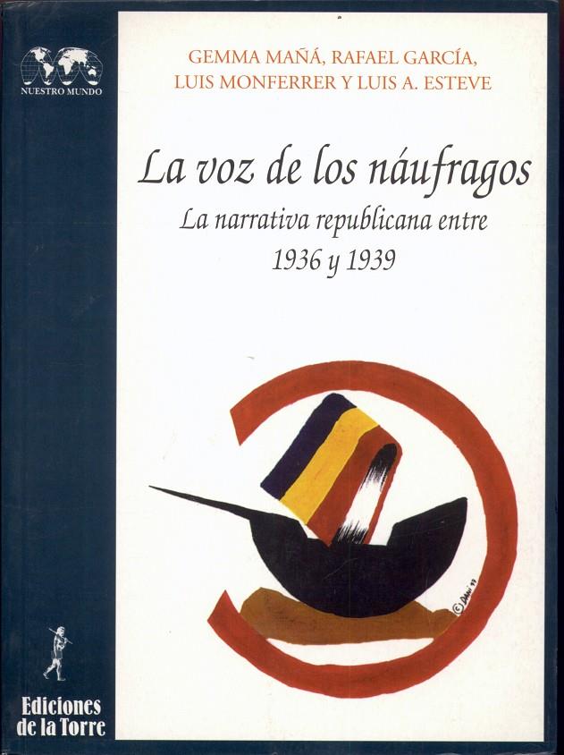 VOZ DE LOS NAUFRAGOS, LANARRATIVA REPUBLICANA ENTRE 1936-193 | 9788479601997 | MAÑA. GEMMA, RAFAEL GARCIA | Galatea Llibres | Librería online de Reus, Tarragona | Comprar libros en catalán y castellano online