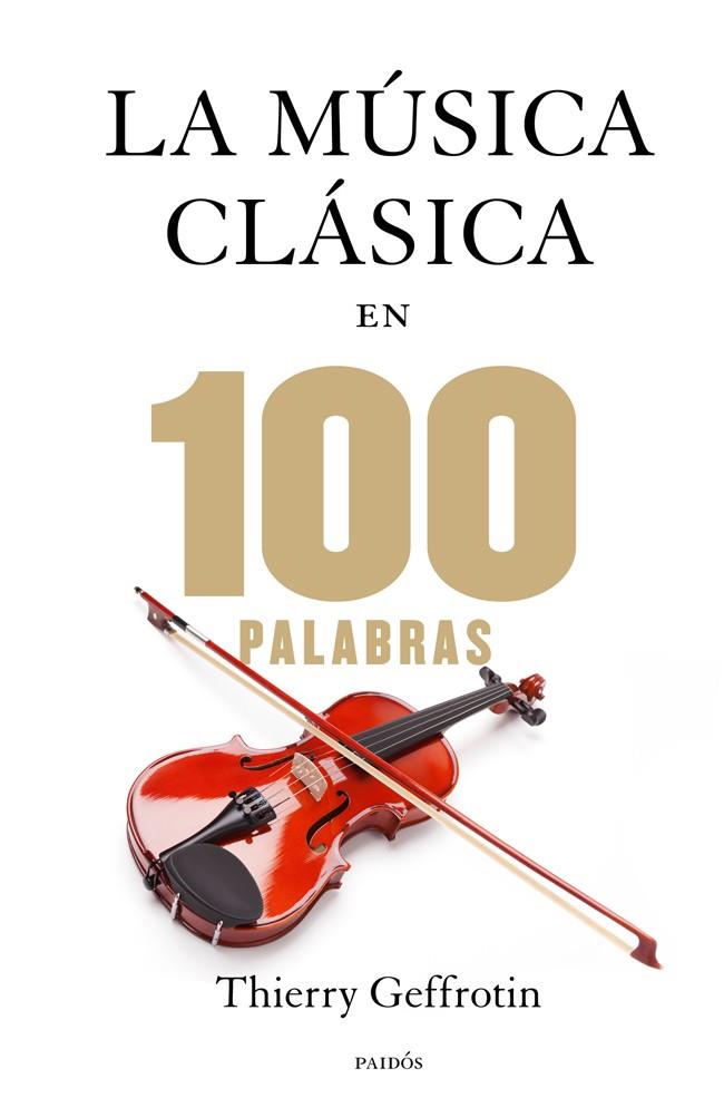 LA MÚSICA CLÁSICA EN 100 PALABRAS | 9788449328329 | GEFFROTIN, THIERRY | Galatea Llibres | Librería online de Reus, Tarragona | Comprar libros en catalán y castellano online