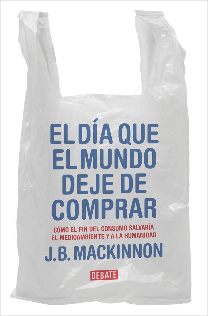 EL DÍA QUE EL MUNDO DEJE DE COMPRAR | 9788417636920 | MACKINNON, J.B. | Galatea Llibres | Llibreria online de Reus, Tarragona | Comprar llibres en català i castellà online