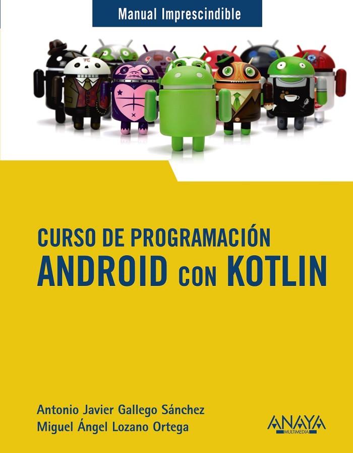 CURSO DE PROGRAMACIÓN. ANDROID CON KOTLIN | 9788441543270 | GALLEGO SÁNCHEZ, ANTONIO JAVIER/LOZANO ORTEGA, MIGUEL ÁNGEL | Galatea Llibres | Llibreria online de Reus, Tarragona | Comprar llibres en català i castellà online