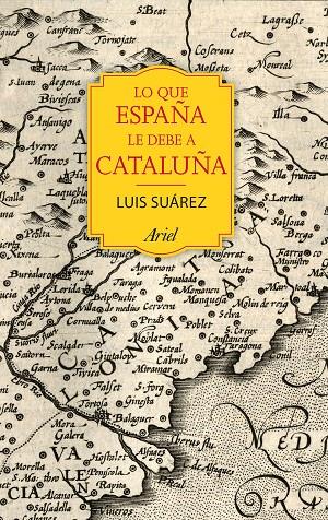 LO QUE ESPAÑA LE DEBE A CATALUÑA | 9788434424067 | SUAREZ, LUIS | Galatea Llibres | Librería online de Reus, Tarragona | Comprar libros en catalán y castellano online