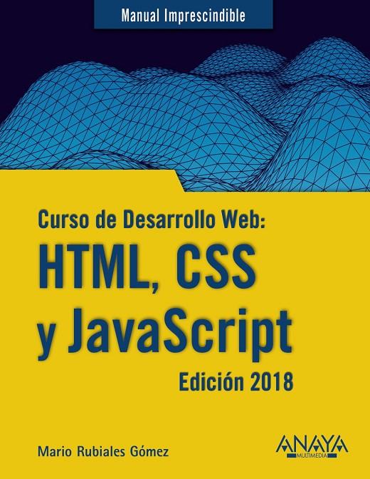 CURSO DE DESARROLLO WEB HTML, CSS Y JAVASCRIPT. EDICIÓN 2018 | 9788441539396 | RUBIALES GóMEZ, MARIO | Galatea Llibres | Librería online de Reus, Tarragona | Comprar libros en catalán y castellano online