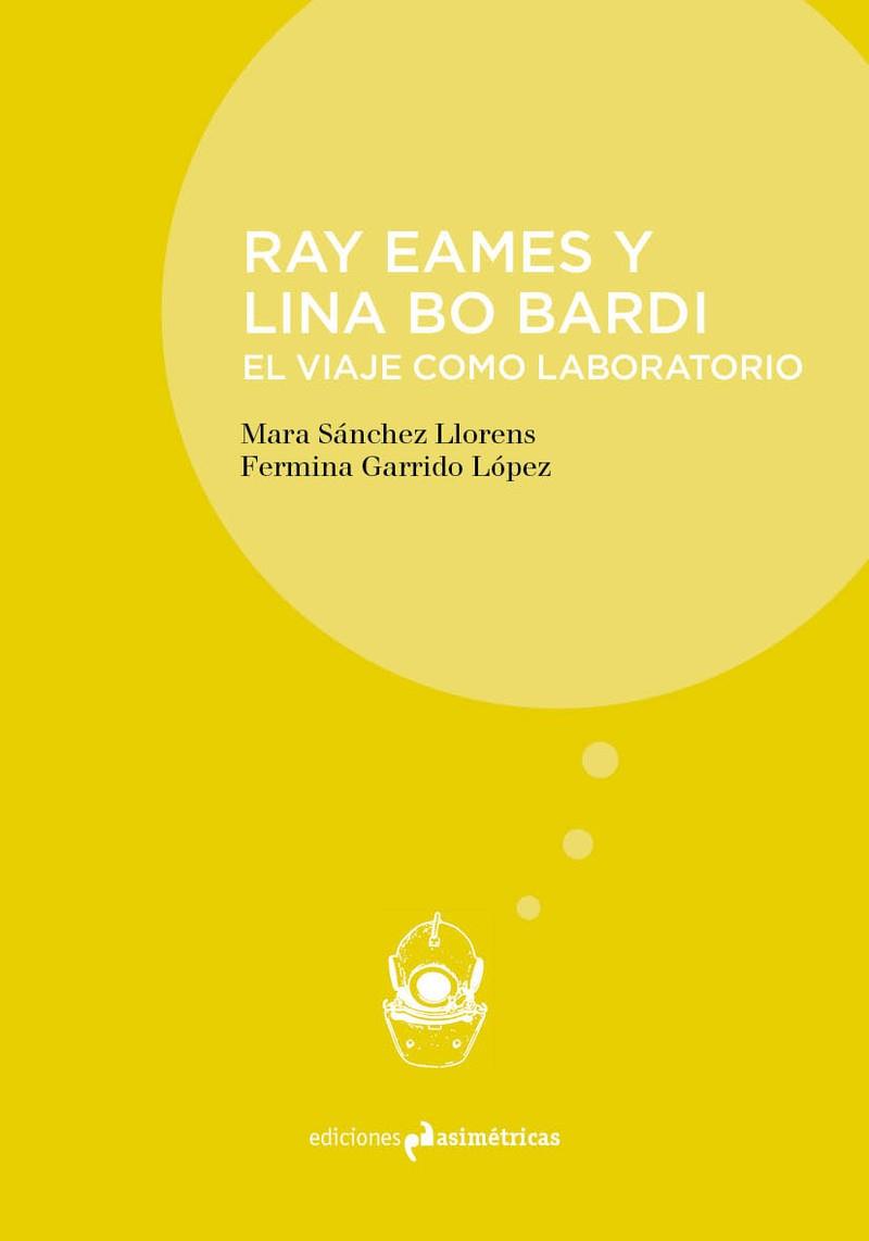 RAY EAMES Y LINA BO BARDI EL VIAJE COMO LABORATORIO | 9788494791543 | GARRIDO / SANCHEZ | Galatea Llibres | Librería online de Reus, Tarragona | Comprar libros en catalán y castellano online