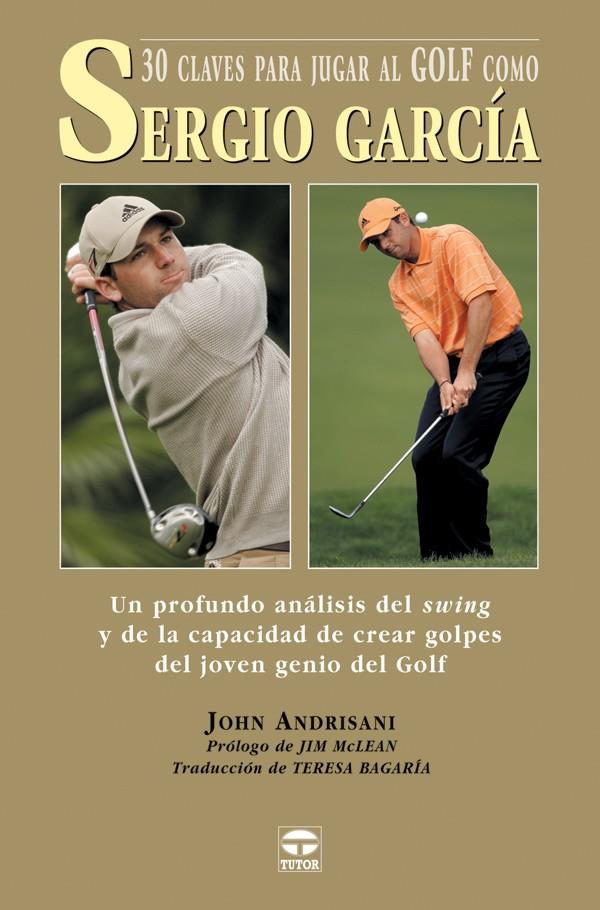 30 CLAVES PARA JUGAR A GOLF COMO SERGIO GARCIA | 9788479025168 | ANDRISANI, JOHN | Galatea Llibres | Librería online de Reus, Tarragona | Comprar libros en catalán y castellano online