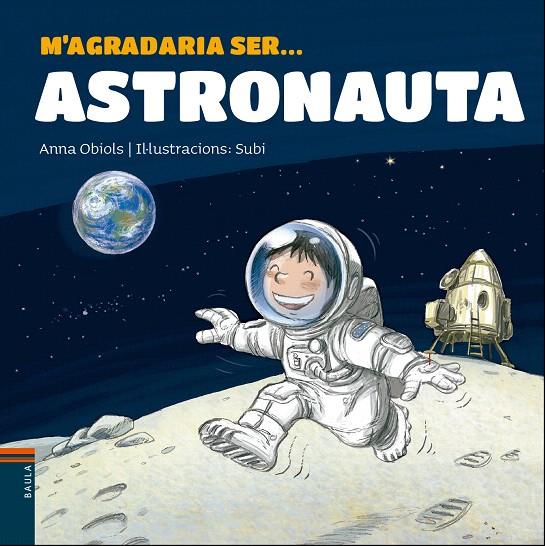 M'AGRADARIA SER ... ASTRONAUTA | 9788447938766 | OBIOLS LLOPART, ANNA | Galatea Llibres | Librería online de Reus, Tarragona | Comprar libros en catalán y castellano online