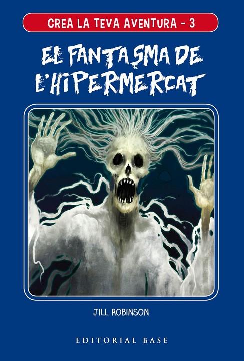 CREA LA TEVA AVENTURA 3. EL FANTASMA DE L'HIPERMERCAT | 9788417759117 | ROBINSON, JILL | Galatea Llibres | Librería online de Reus, Tarragona | Comprar libros en catalán y castellano online