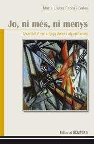 JO, NI MES, NI MENYS : ASSERTIVITAT PER A FORÇA DONES I ALGU | 9788480639408 | FABRA SALES, MARIA LLUÏSA | Galatea Llibres | Librería online de Reus, Tarragona | Comprar libros en catalán y castellano online