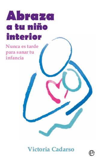ABRAZA A TU NIÑO INTERIOR | 9788413849577 | CADARSO, VICTORIA | Galatea Llibres | Llibreria online de Reus, Tarragona | Comprar llibres en català i castellà online