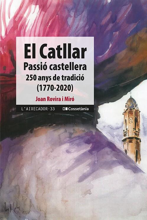 EL CATLLAR PASSIÓ CASTELLERA 250 ANYS DE TRADICIÓ (1770-2020) | 9788413560724 | ROVIRA I MIRÓ, JOAN | Galatea Llibres | Librería online de Reus, Tarragona | Comprar libros en catalán y castellano online