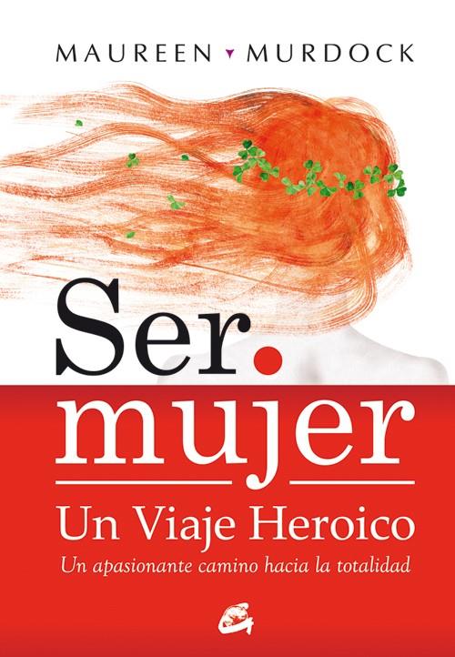 SER MUJER: UN VIAJE HEROICO | 9788484452867 | MURDOCK, MAUREEN | Galatea Llibres | Llibreria online de Reus, Tarragona | Comprar llibres en català i castellà online