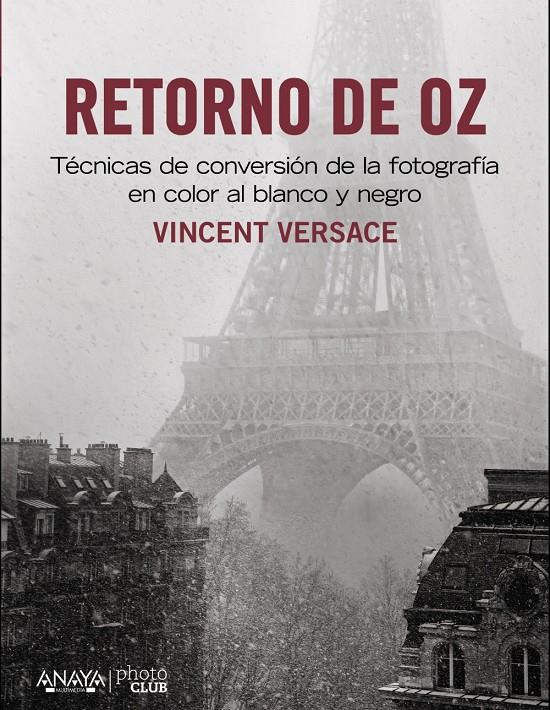 RETORNO DE OZ. TÉCNICAS DE CONVERSIÓN DE LA FOTOGRAFÍA EN COLOR A BLANCO Y NEGRO | 9788441533431 | VERSACE, VICENT | Galatea Llibres | Llibreria online de Reus, Tarragona | Comprar llibres en català i castellà online