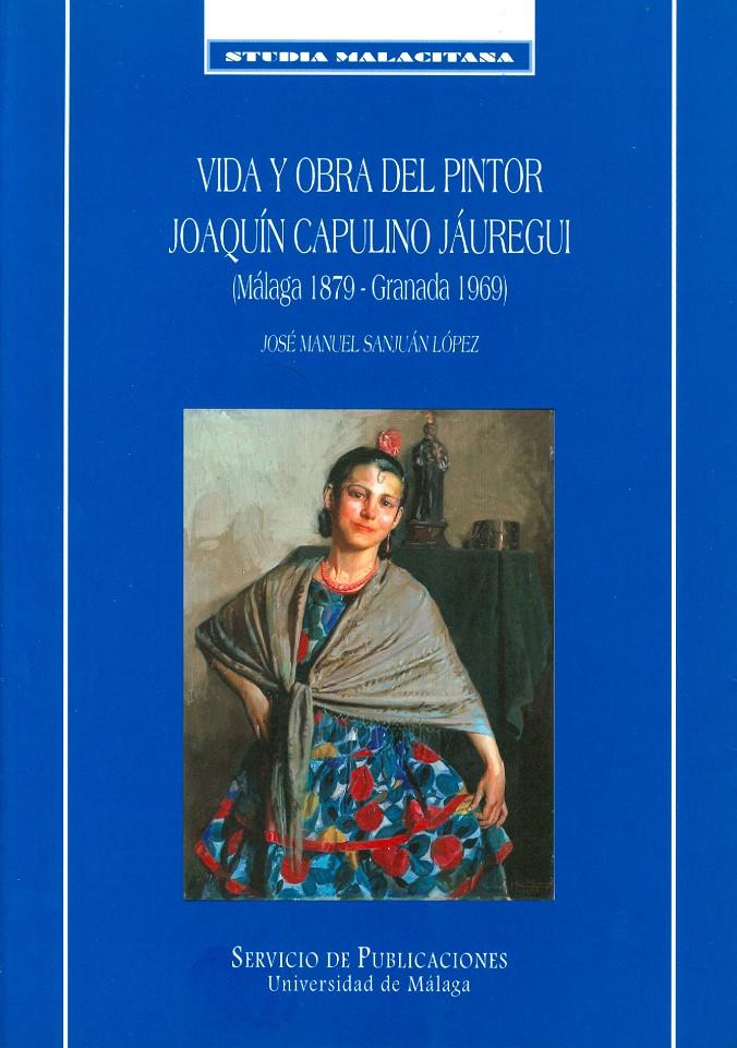 VIDA Y OBRA DEL PINTOR JOAQUIN CAPULINO JAUREGUI (1879-1969) | 9788474967456 | SANJUAN LOPEZ, JOSE MANUEL | Galatea Llibres | Librería online de Reus, Tarragona | Comprar libros en catalán y castellano online