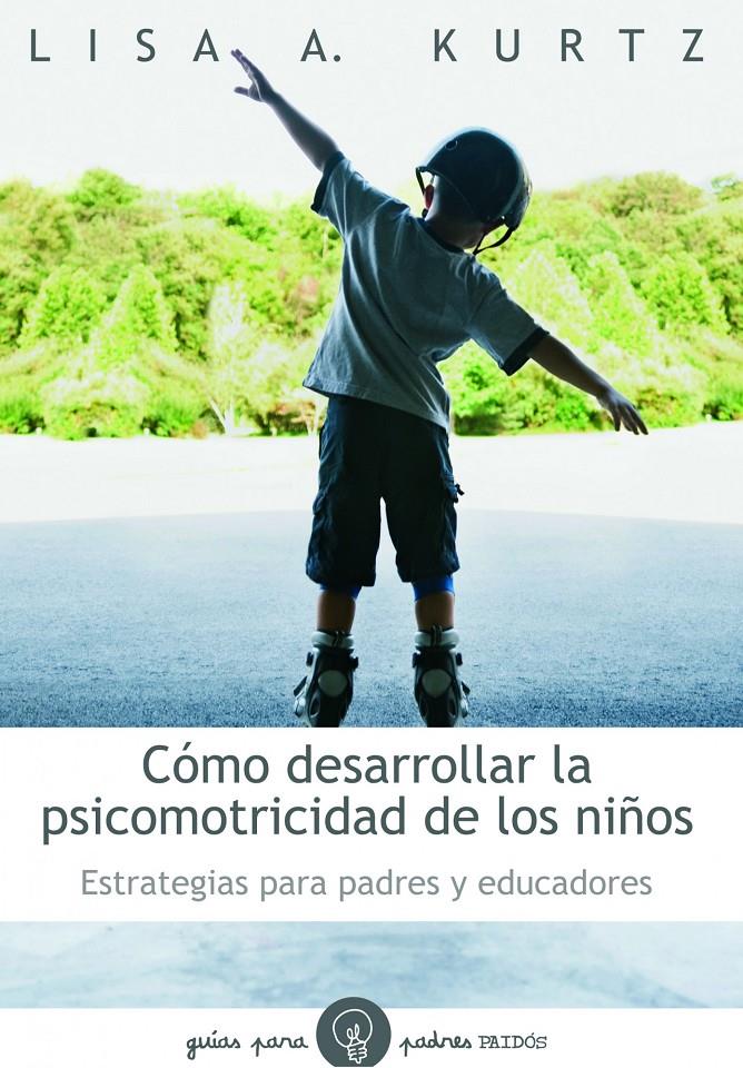 CÓMO DESARROLLAR LA PSICOMOTRICIDAD DE LOS NIÑOS | 9788449324697 | KURTZ, LISA | Galatea Llibres | Librería online de Reus, Tarragona | Comprar libros en catalán y castellano online