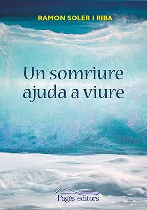 UN SOMRIURE AJUDA A VIURE | 9788499758008 | SOLER RIBA, RAMON | Galatea Llibres | Librería online de Reus, Tarragona | Comprar libros en catalán y castellano online