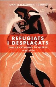 REFUGIATS I DESPLAÇATS DINS LA CATALUNYA EN GUERRA 1936-1939 | 9788485031238 | SERRALLONGA, JOAN | Galatea Llibres | Librería online de Reus, Tarragona | Comprar libros en catalán y castellano online