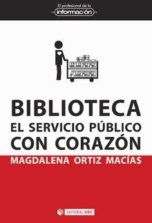 BIBLIOTECA. EL SERVICIO PÚBLICO CON CORAZÓN | 9788491800149 | ORTIZ MACÍAS, MAGDALENA | Galatea Llibres | Librería online de Reus, Tarragona | Comprar libros en catalán y castellano online