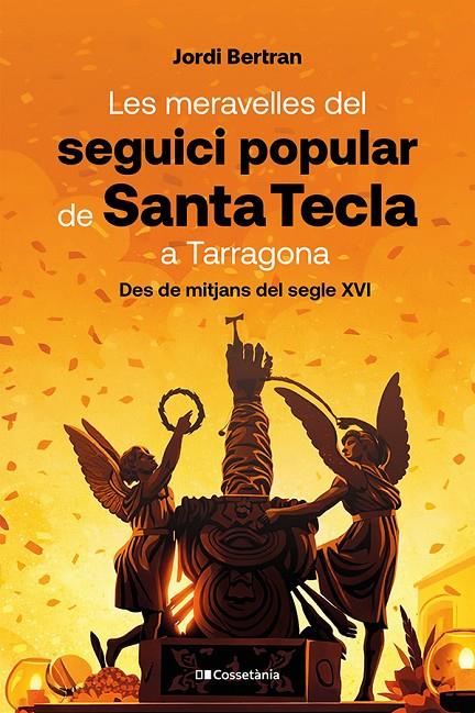 LES MERAVELLES DEL SEGUICI POPULAR DE SANTA TECLA A TARRAGONA | 9788413566160 | BERTRAN LUENGO, JORDI | Galatea Llibres | Llibreria online de Reus, Tarragona | Comprar llibres en català i castellà online
