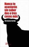 NO TE ACOSTARAS SIN SABER DOS O TRES COSAS MAS | 9788476697009 | HERMANOS CORTIJO | Galatea Llibres | Librería online de Reus, Tarragona | Comprar libros en catalán y castellano online