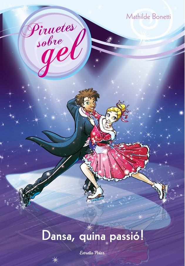 DANSA, QUINA PASSIÓ! (PIRUETES SOBRE GEL, 5) | 9788415697718 | BONETTI, MATHILDE | Galatea Llibres | Librería online de Reus, Tarragona | Comprar libros en catalán y castellano online