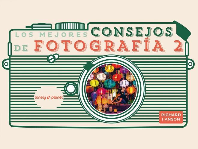 LOS MEJORES CONSEJOS DE FOTOGRAFÍA 2 | 9788408265351 | I'ANSON, RICHARD | Galatea Llibres | Llibreria online de Reus, Tarragona | Comprar llibres en català i castellà online