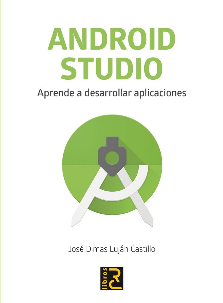 ANDROID STUDIO. APRENDE A DESARROLLAR APLICACIONES | 9788494717017 | DIMAS LUJAN, JOSE | Galatea Llibres | Librería online de Reus, Tarragona | Comprar libros en catalán y castellano online