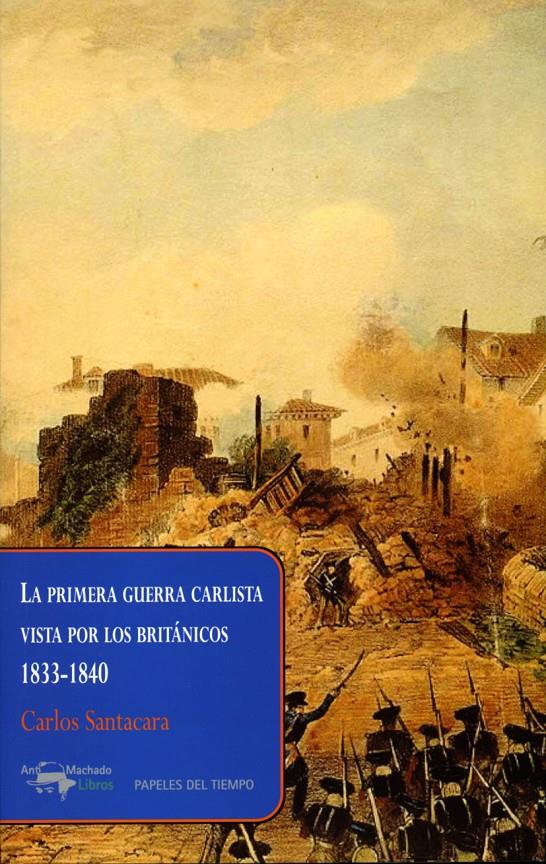 LA PRIMERA GUERRA CARLISTA VISTA POR LOS BRITÁNICOS, 1833-1840 | 9788477742654 | SANTACARA, CARLOS | Galatea Llibres | Librería online de Reus, Tarragona | Comprar libros en catalán y castellano online