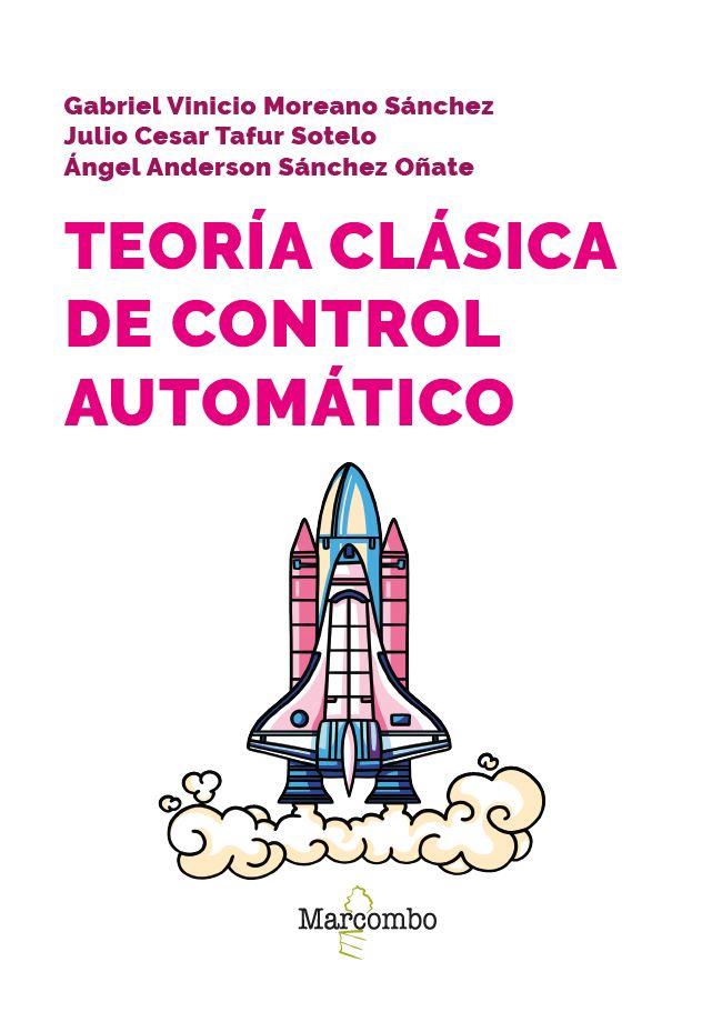 TEORÍA CLÁSICA DE CONTROL AUTOMÁTICO | 9788426738011 | MOREANO SÁNCHEZ, GABRIEL VINICIO/SÁNCHEZ OÑATE, ÁNGEL/TAFUR SOTELO, JULIO | Galatea Llibres | Librería online de Reus, Tarragona | Comprar libros en catalán y castellano online