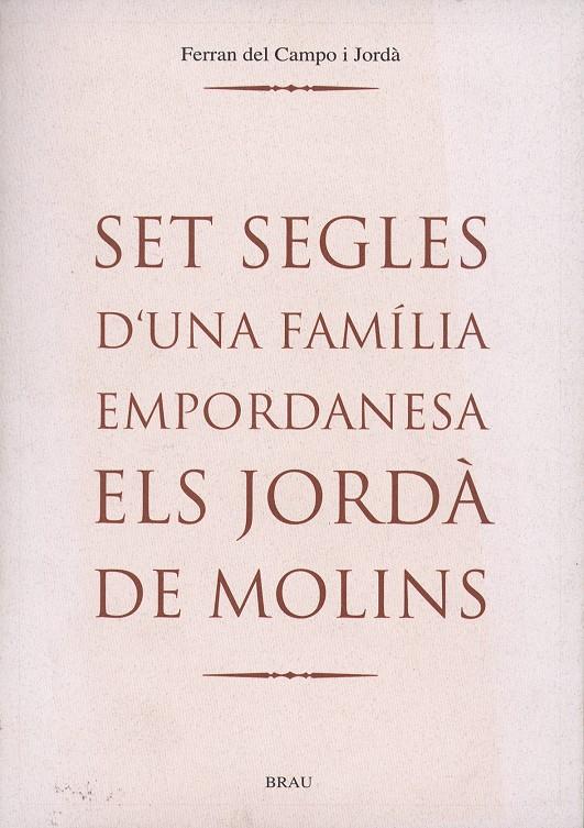 SET SEGLES D'UNA FAMILIA EMPORDANESA. ELS JORDA DE MOLINS | 9788488589705 | DEL CAMPO I JORDA, FERRAN | Galatea Llibres | Librería online de Reus, Tarragona | Comprar libros en catalán y castellano online