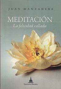 MEDITACIÓN, LA FELICIDAD CALLADA | 9788496478688 | MANZANERA ZALAVERT, JUAN | Galatea Llibres | Librería online de Reus, Tarragona | Comprar libros en catalán y castellano online