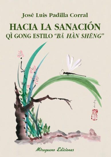 HACIA LA SANACIÓN. QI GONG ESTILO "BA HAN SENG" | 9788478134595 | PADILLA CORRAL, JOSÉ LUIS | Galatea Llibres | Librería online de Reus, Tarragona | Comprar libros en catalán y castellano online