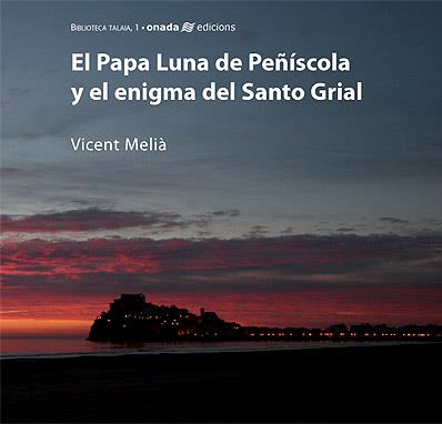 PAPA LUNA DE PEÑISCOLA Y EL ENIGMA DEL SANTO GRIAL | 9788496623101 | MELIA, VICENT | Galatea Llibres | Librería online de Reus, Tarragona | Comprar libros en catalán y castellano online