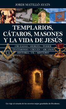 TEMPLARIOS, CÁTAROS, MASONES Y LA VIDA DE JESÚS | 9788410528604 | MATILLÓ AYATS, JORDI | Galatea Llibres | Llibreria online de Reus, Tarragona | Comprar llibres en català i castellà online