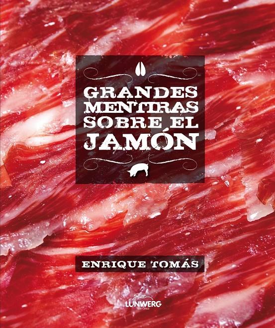 GRANDES MENTIRAS SOBRE EL JAMÓN | 9788415888246 | TOMÁS, ENRIQUE | Galatea Llibres | Librería online de Reus, Tarragona | Comprar libros en catalán y castellano online
