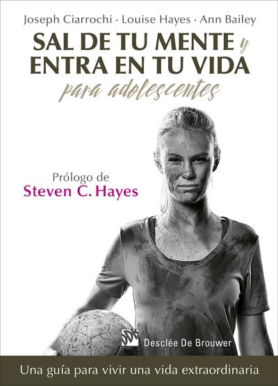 SAL DE TU MENTE Y ENTRA EN TU VIDA PARA ADOLESCENTES. UNA GUÍA PARA VIVIR UNA VI | 9788433028389 | CIARROCHI, JOSEPH/HAYES, LOUISE/BAILEY, ANN | Galatea Llibres | Librería online de Reus, Tarragona | Comprar libros en catalán y castellano online