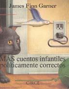 MAS CUENTOS INFANTILES POLITICAMENTE CORRECTOS | 9788477651284 | FINN GARNER, JAMES | Galatea Llibres | Llibreria online de Reus, Tarragona | Comprar llibres en català i castellà online