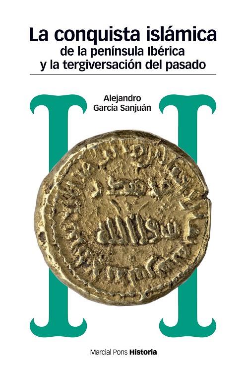 LA CONQUISTA ISLÁMICA DE LA PENÍNSULA IBÉRICA Y LA TERGIVERSACIÓN DEL PASADO, LA | 9788417945008 | GARCÍA SANJUÁN, ALEJANDRO | Galatea Llibres | Llibreria online de Reus, Tarragona | Comprar llibres en català i castellà online
