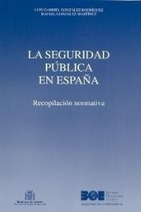 SEGURIDAD PUBLICA EN ESPAÑA, LA. RECOPILACION NORMATIVA | 9788434011106 | GONZALEZ RODRIGUEZ, LUIS GABRIEL/ GONZALEZ, RAFAEL | Galatea Llibres | Librería online de Reus, Tarragona | Comprar libros en catalán y castellano online