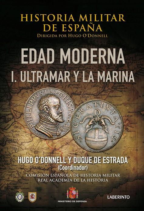 HISTORIA MILITAR DE ESPAÑA, EDAD MODERNA 1: ULTRAMAR Y LA MARINA | 9788484833734 | O'DONNELL, HUGO | Galatea Llibres | Librería online de Reus, Tarragona | Comprar libros en catalán y castellano online