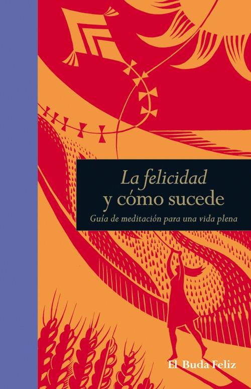 LA FELICIDAD Y CÓMO SUCEDE | 9788484454427 | SMITH, SURYACITTA MALCOM | Galatea Llibres | Librería online de Reus, Tarragona | Comprar libros en catalán y castellano online