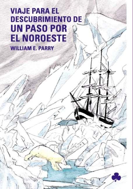 VIAJE PARA EL DESCUBRIMIENTO DE UN PASO POR EL NOROESTE | 9788493560119 | PARRY, WILLIAM EDWARD , SIR (1790-1855) | Galatea Llibres | Librería online de Reus, Tarragona | Comprar libros en catalán y castellano online