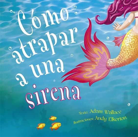 CÓMO ATRAPAR A UNA SIRENA | 9788491453987 | WALLACE, ADAM | Galatea Llibres | Llibreria online de Reus, Tarragona | Comprar llibres en català i castellà online
