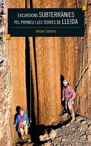 EXCURSIONS SUBTERRÀNIES PEL PIRINEU I LES TERRES DE LLEIDA | 9788490347867 | SATORRA VALLVERDÚ, ANTONI | Galatea Llibres | Librería online de Reus, Tarragona | Comprar libros en catalán y castellano online