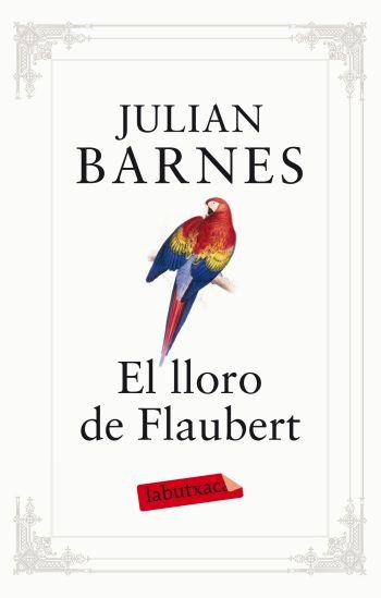 LLORO DE FLAUBERT | 9788499302096 | BARNES, JULIAN | Galatea Llibres | Llibreria online de Reus, Tarragona | Comprar llibres en català i castellà online