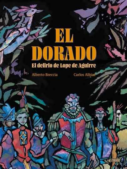 EL DORADO EL DELIRIO DE LOPE DE AGUIRRE | 9791387927127 | BRECCIA, ALBERTO / ALBIAC, CARLOS | Galatea Llibres | Llibreria online de Reus, Tarragona | Comprar llibres en català i castellà online