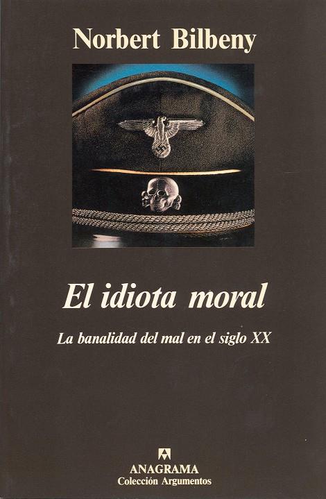 EL IDIOTA MORAL (LA BANALIDAD DEL MAL EN EL SIGLO XX) | 9788433913746 | BILBENY, NORBERT | Galatea Llibres | Librería online de Reus, Tarragona | Comprar libros en catalán y castellano online