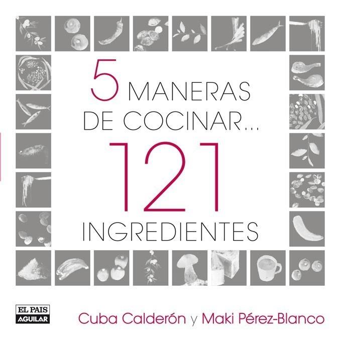 5 MANERAS DE COCINAR 121 INGREDIENTES | 9788403507517 | CALDERON, CUBA/PEREZ BLANCO,MAKI | Galatea Llibres | Llibreria online de Reus, Tarragona | Comprar llibres en català i castellà online