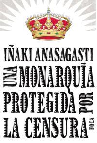 MONARQUIA PROTEGIDA POR LA CENSURA | 9788496797215 | ANASAGASTI, IÑAKI | Galatea Llibres | Librería online de Reus, Tarragona | Comprar libros en catalán y castellano online