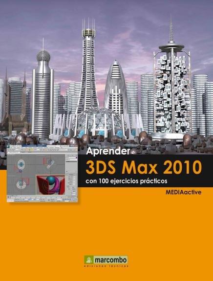 APRENDER 3DS MAX 2010 CON 100 EJERCICIOS PRÁCTICOS | 9788426715838 | MEDIAACTIVE | Galatea Llibres | Librería online de Reus, Tarragona | Comprar libros en catalán y castellano online